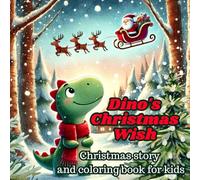 Dino's Christmas Wish - Christmas story and coloring book for kids: A Heartwarming Story and Coloring Adventure,a perfect idea for the holiday season for kids and toddlers ages 3+
