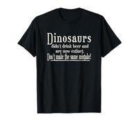 Dinos Didn't Drink Beer - Don't Make The Same Mistake! T-Shirt