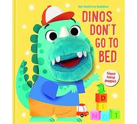 Dinos Don't Go To Bed: My Bedtime Buddies
