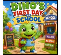 Dino's First Day at School: A Sweet Dinosaur Story About Friendship, Bravery, Learning, and Trying Something New