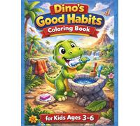 Dino's Good Habits Coloring Book for Kids Ages 3-6: Fun & Easy Dinosaur Coloring Pages to Teach Daily Routines, Hygiene, Kindness and Responsibility (Seria kolorowanek "Dinozaury")