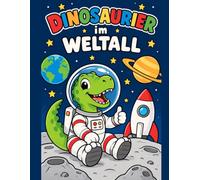 Dinos im Weltall: Das galaktische Ausmalbuch für Kinder ab drei Jahren. Einfaches Malbuch mit dicken Linien für Jungs und Mädchen Dinosaurier im Weltall.