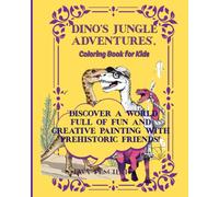 "Dino's Jungle Adventures", Coloring Book for Kids: Discover a World Full of Fun and Creative Painting with Prehistoric Friends!