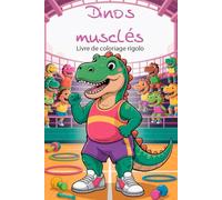 Dinos musclés. Livre de coloriage rigolo. Dino Fitness - Coloriages pour enfants. Les dinosaures au gym - Livre créatif. Musclor-saurus. Coloriages sportifs. Le club des dinos costauds.