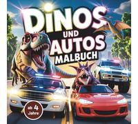 Dinos und Autos Malbuch: Das große Ausmalbuch mit fröhlichen Dinosauriern in Sportwagen, Rennautos, Traktoren, Polizeiautos, Baggern und mehr | 50 kreative Ausmalbilder für Kinder ab 4 Jahren