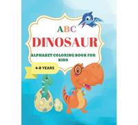 Dinosaur ABC Coloring book for kids: Toddler Coloring Book / Fun with Numbers, Letters, Shapes, Colors, and Animals/Children's Activity Books