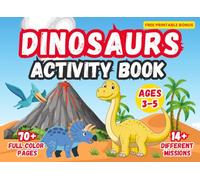 Dinosaur Activity Book for Kids, Ages 3-5: 70+ Fun Missions with Puzzles, Games, Coloring, and More (Full Color Edition): Fun Coloring, Mazes, ... Explorers (Little Explorers Activity Books)