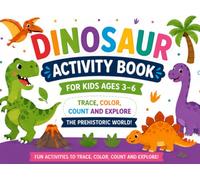 Dinosaur Activity Book for Kids Ages 3-6: Trace, Color, Count and Explore the Prehistoric World!