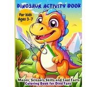 Dinosaur Activity Book for Kids Ages 3-7: Mazes, Scissors Skills and Cool Facts Coloring Book for Dino Fans