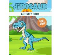 Dinosaur activity book for kids ages 3-8: A Fun & Educational Workbook with Dinosaur Mazes, Drawing, Counting, Dot-to-Dot, Tracing, and Brain-Boosting Games!