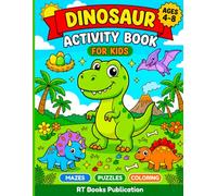 Dinosaur Activity Book for Kids Ages 4-8: A Fun Prehistoric Adventure with Mazes, Puzzles, Coloring Pages, Dot-to-Dot, Word Search, Spot the Difference and Brain Games for Boys and Girls