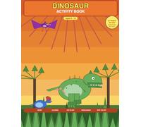 Dinosaur Activity Book for Kids Ages 6-10: Mazes, Coloring Pages, Dot-to-Dot, Word Searches & Spot the Difference - Fun Learning for Boys and Girls