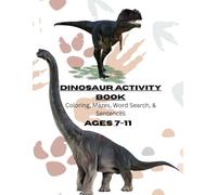 Dinosaur Activity Book for Kids Ages 7-11: Coloring Pages, Mazes, Word Searches, Sentence Puzzles & Prehistoric Adventures (McFamily Vibes Activity Books: Ages 7-11)