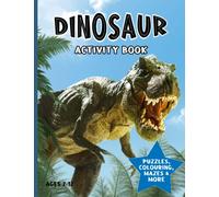 Dinosaur Activity Book For Kids: Fun and Educational Puzzles, Colouring Posters, Mazes and More! Aged 7-12