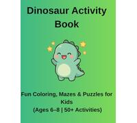 Dinosaur Activity Book for Kids: Fun Coloring, Mazes & Puzzles (Ages 6-8 | 50+ Activities)