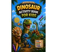 Dinosaur Activity Book for Kids: Learn About 40 Amazing Dinosaurs with Fun Facts, Mazes, Coloring, Tracing, Word Search, Quizzes and Educational Activities
