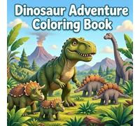 Dinosaur Adventure Coloring Book: A Fun Prehistoric Journey with 30 Amazing Dinosaurs to Discover and Color (Amazing Adventure Coloring Books)