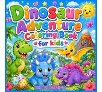 Dinosaur Adventure Coloring Book: Cute and Easy Dinosaur Coloring Pages for Kids Ages 4-8 with Friendly Dinosaurs, Jungle Scenes, Volcanoes, Eggs and Prehistoric Fun (Cute & Easy Coloring Adventures)