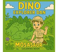 Dinosaur Adventure Coloring Book: Dan's Journey in a Prehistoric World with Dinosaurs: Explore Dan's Exciting Dino Encounters in a Thrilling Prehistoric Forest