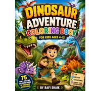 Dinosaur Adventure Coloring Book for Kids Ages 4-12: 75 Fun Dinosaur Coloring Pages with a Brave Explorer • Cute T-Rex, Triceratops, Stegosaurus & ... Creativity, Imagination, and Learning