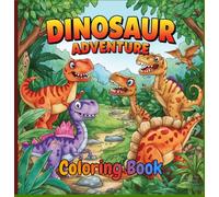 DINOSAUR ADVENTURE Coloring Book: Fun and easy Dino coloring pages for kids