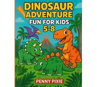 DINOSAUR ADVENTURE FUN FOR KIDS 5-8: Attività divertenti con dinosauri per bambini 5-8 anni: disegni da colorare, giochi educativi, puzzle e curiosità preistoriche per imparare divertendosi