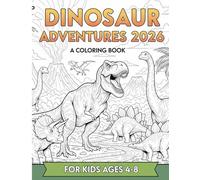 Dinosaur Adventures 2026: The Ultimate Coloring Book for Kids Ages 4-8: Featuring Roaring Dinosaurs, Mighty T-Rex, and More!