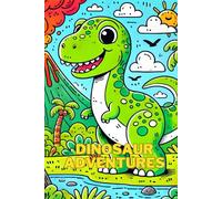 Dinosaur Adventures: A Coloring Book Full Of Prehistoric Magic