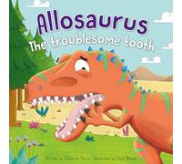 Dinosaur Adventures: Allosaurus The troublesome tooth: An illustrated dinosaur story with stunning pictures great for children ages 3 to 5