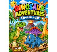 Dinosaur Adventures Coloring Book: Fun and Easy Dinosaurs, Prehistoric Creatures, Volcano Scenes, and Cute Dinos for Kids Ages 3-8 (Adventures Coloring Book Series)