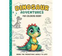 Dinosaur Adventures Fun Coloring Book: For Kids Ages 4-8: A Fun & Easy Activity Book with T-Rex, Triceratops, and More Dinosaurs!