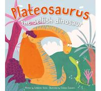 Dinosaur Adventures: Plateosaurus The selfish dinosaur: An illustrated dinosaur story with stunning pictures great for children ages 3 to 5