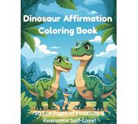 Dinosaur Affirmation Coloring Book: 30 Fun Pages of Positivity & Roarsome Self-Love!