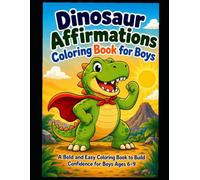 Dinosaur Affirmations Coloring Book for Boys: 30 Big, Bold, and Easy Coloring Pages with Confidence-Building Affirmations for Kids Ages 6-9