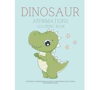 Dinosaur Affirmations Coloring Book: Inspiring Gratitude and Mindfulness through Empowering Affirmations for Kids