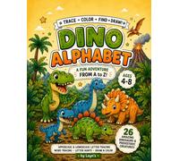Dinosaur Alphabet Activity Book: Trace, Color, Find & Draw! A Fun Adventure from A to Z with 26 Amazing Dinosaurs and Prehistoric Creatures