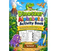 Dinosaur Alphabet and Activity Book: Fun Coloring Pages, Amazing Prehistoric Facts, Matching Games & Activities for Kids Ages 4-8