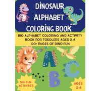 Dinosaur Alphabet Coloring Book: Big Alphabet Coloring and Activity Book for Toddlers Ages 2-4 (Jan Kaller Dinosaur Activity Series)