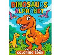 Dinosaur Alphabet Coloring Book for Kids Ages 3-6: An A to Z Adventure with Friendly Dinosaurs for Early Learners