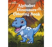 Dinosaur Alphabet Coloring Book for Kids Ages 4-8: A-Z Dinosaurs to Color + 0-9 Counting Dino Eggs: Large Print T-Rex ABC & 123 Preschool Activity ... Counting with Prehistoric Dinosaurs & Eggs