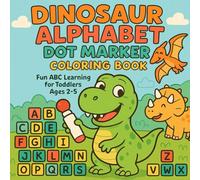 Dinosaur Alphabet Dot Marker Coloring Book for Toddlers: Fun ABC Learning with Cute Dinosaurs and Big Dots for Early Learning Ages 2-5, Fine Motor Skills, and Hand-Eye Coordination