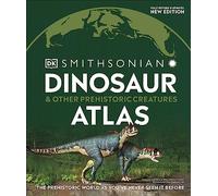 Dinosaur and Other Prehistoric Creatures Atlas: The Prehistoric World as You've Never Seen It Before (DK Where on Earth? Atlases)