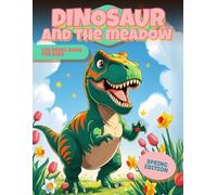 Dinosaur and the Meadow Coloring Book: 30SpringDinoAdventures, ColoringBook for Kids3-8 - DinoFacts, Fine-Motor & Creativity Boost, PerfectEaster/Birthday Gift (Dinosaurs and the Seasons of the Year)