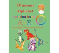 Dinosaur Animals Alphabet Coloring Book: Learn The ABCs with cute dinosaur animals, fun facts, and creative coloring