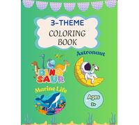Dinosaur, Astronaut & Marine Life Fun Coloring Book for Kids Ages 3+: 50+ Unique Illustrations to Color Featuring Dinosaurs, Space Adventures, and ... Series - A World of Creativity & Adventure!)