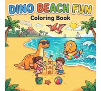 Dinosaur Beach Fun Coloring Book for Kids Ages 4-8: Summer Beach Adventures - Fun and Easy Designs: Coloring Book (Dino Adventures Series)