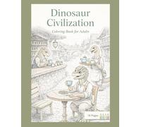 Dinosaur Civilization: Coloring Book For Adults