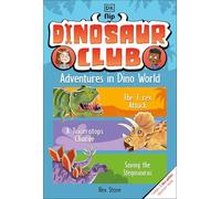 Dinosaur Club: Adventures in Dino World: The T. Rex Attack / the Triceratops Charge / Saving the Stegosaurus