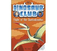 Dinosaur Club: Flight of the Quetzalcoatlus: (Dinosaur Club)