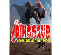 Dinosaur Color and Activity Book: Design Great Stress Relief Coloring Books for Adults and Teens With Over 120 Pictures to Color, Puzzle and More